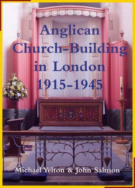 Anglican Church Building in London 1915 - 1945 
by Michael Yelton & John Salmon
